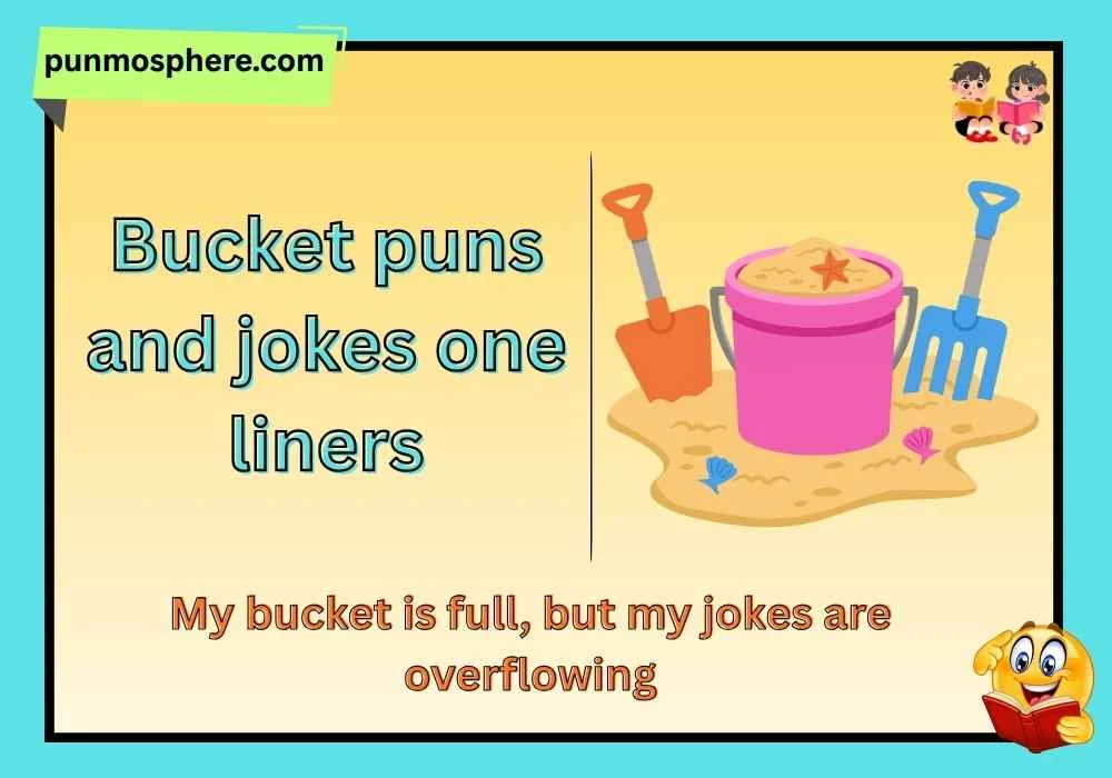 Bucket puns and jokes one liners
