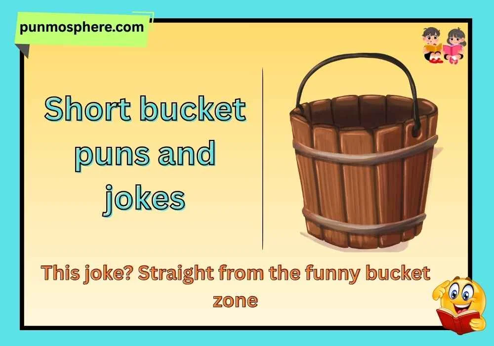 Short bucket puns and jokes